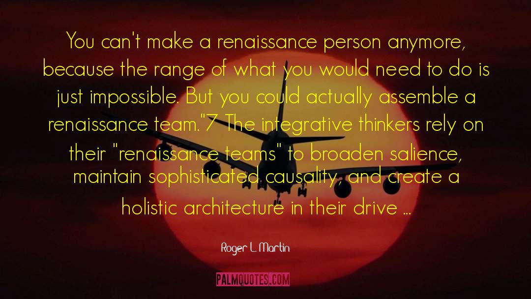 Roger L. Martin Quotes: You can't make a renaissance