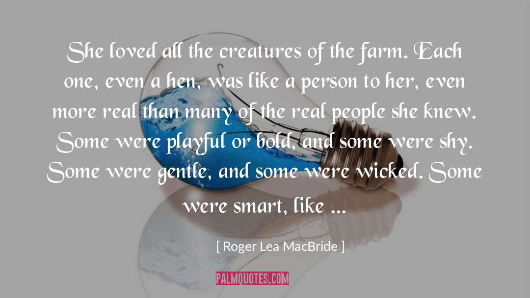 Roger Lea MacBride Quotes: She loved all the creatures