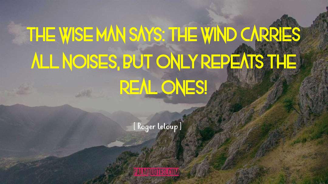 Roger Leloup Quotes: The wise man says: the