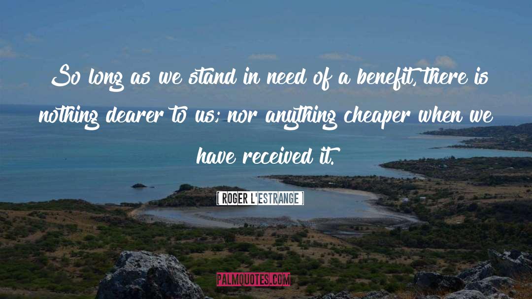 Roger L'Estrange Quotes: So long as we stand