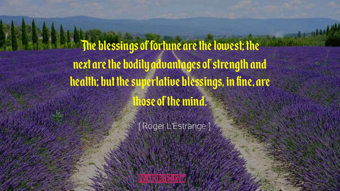 Roger L'Estrange Quotes: The blessings of fortune are