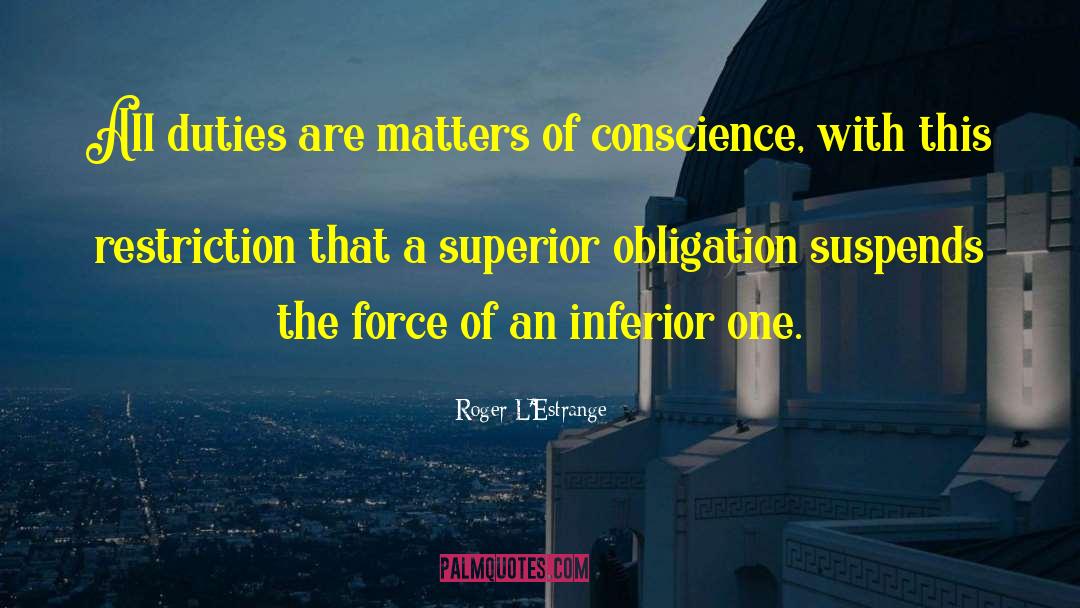 Roger L'Estrange Quotes: All duties are matters of