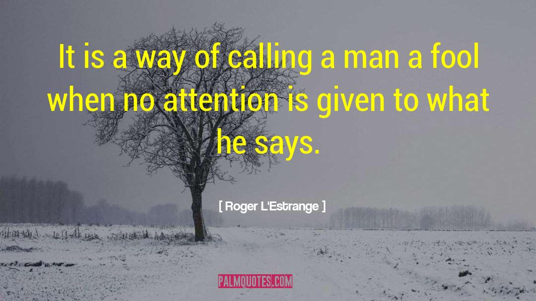 Roger L'Estrange Quotes: It is a way of