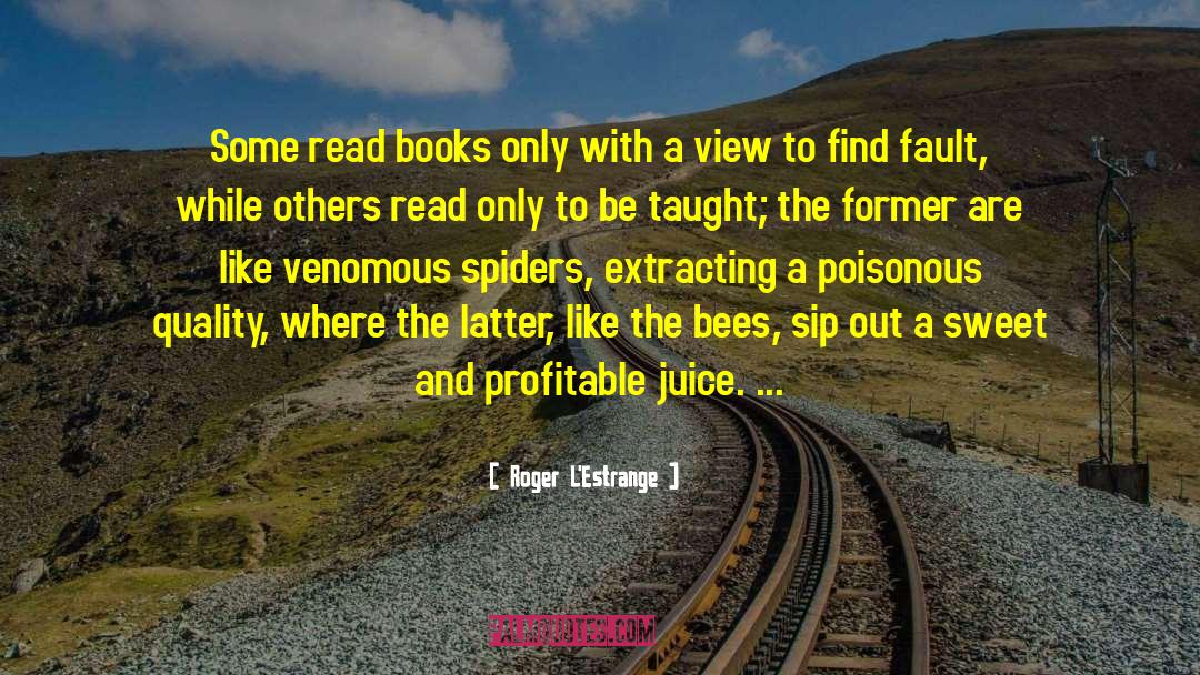 Roger L'Estrange Quotes: Some read books only with