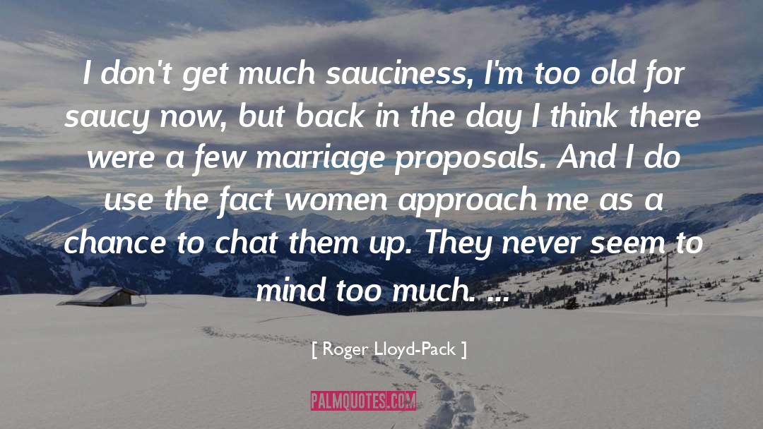 Roger Lloyd-Pack Quotes: I don't get much sauciness,