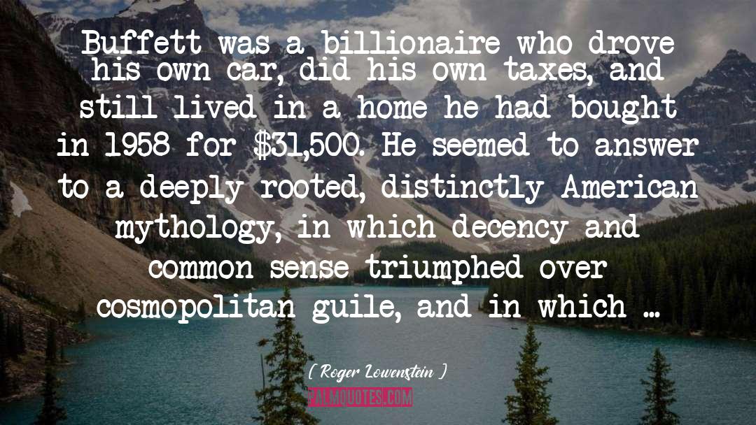 Roger Lowenstein Quotes: Buffett was a billionaire who