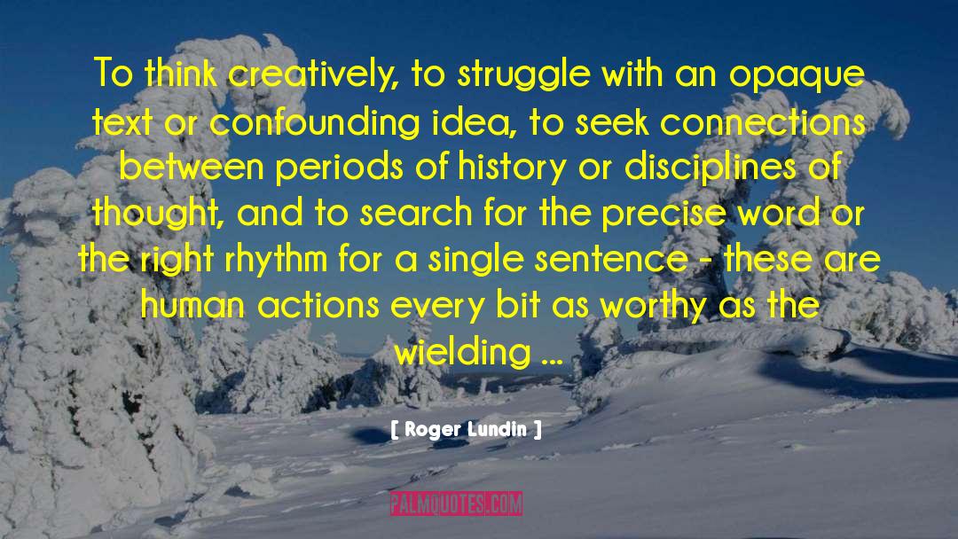 Roger Lundin Quotes: To think creatively, to struggle