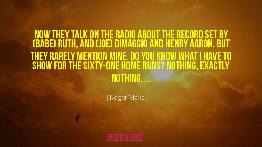 Roger Maris Quotes: Now they talk on the