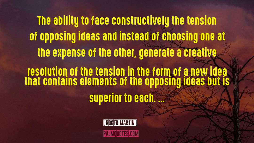 Roger Martin Quotes: The ability to face constructively