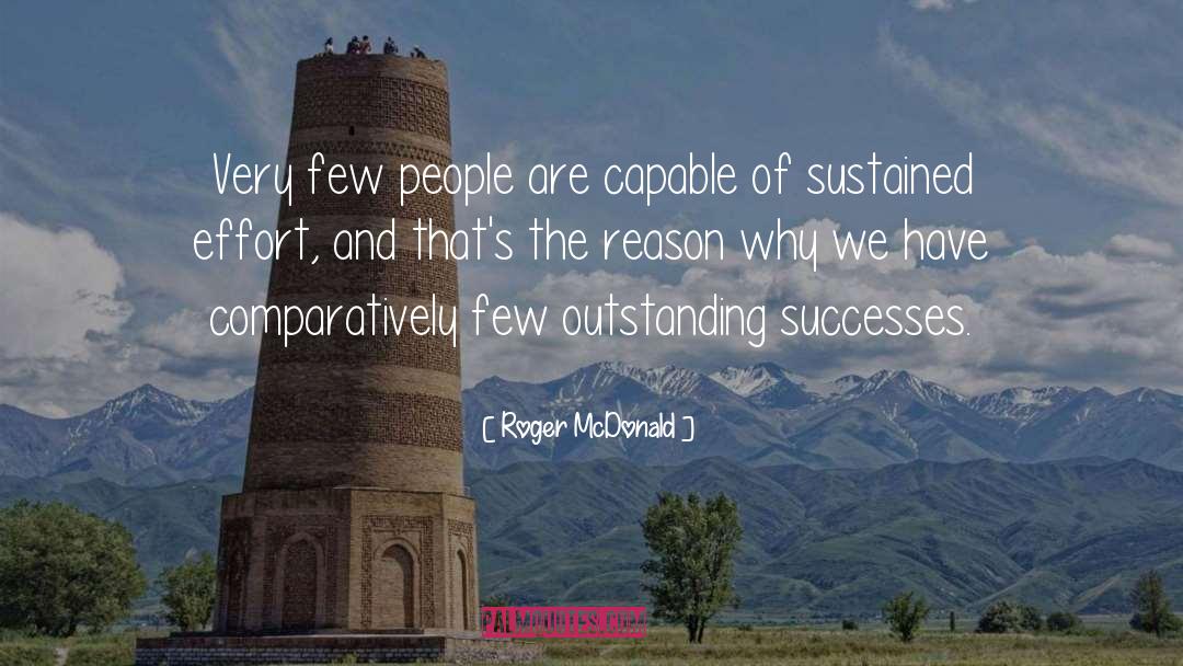 Roger McDonald Quotes: Very few people are capable