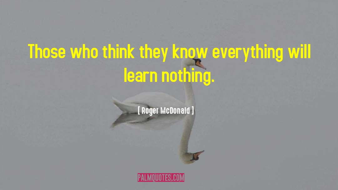 Roger McDonald Quotes: Those who think they know