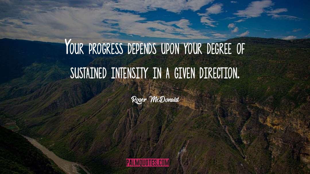 Roger McDonald Quotes: Your progress depends upon your