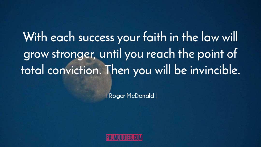 Roger McDonald Quotes: With each success your faith