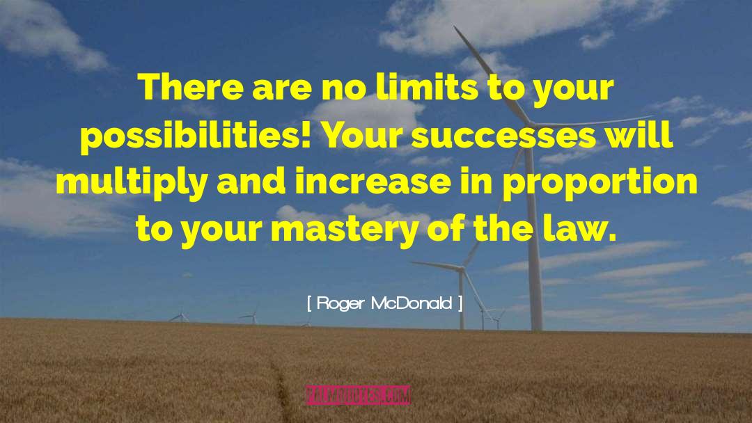 Roger McDonald Quotes: There are no limits to