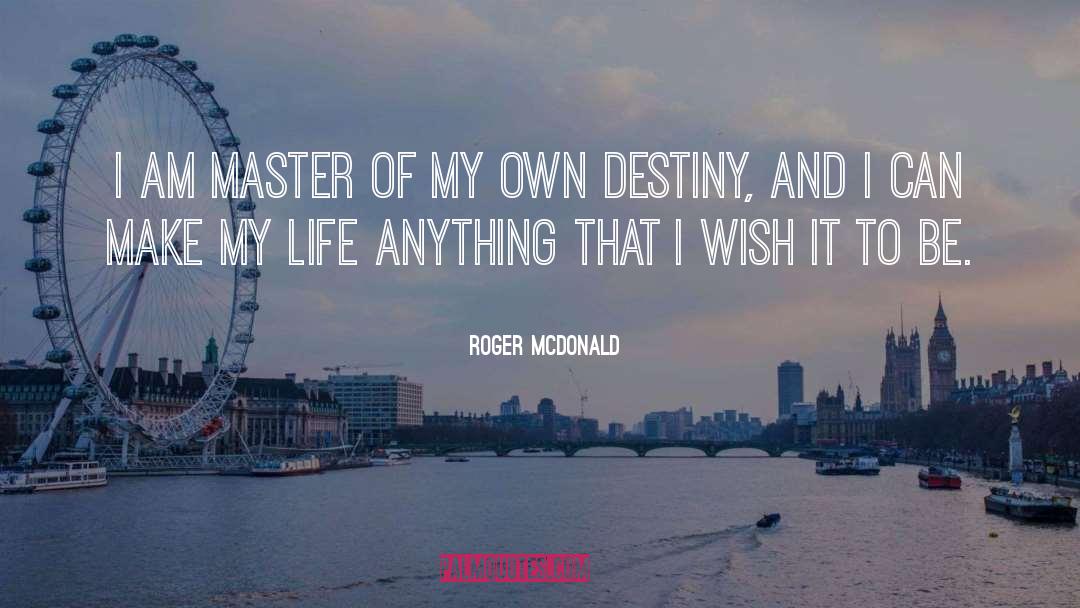 Roger McDonald Quotes: I am master of my