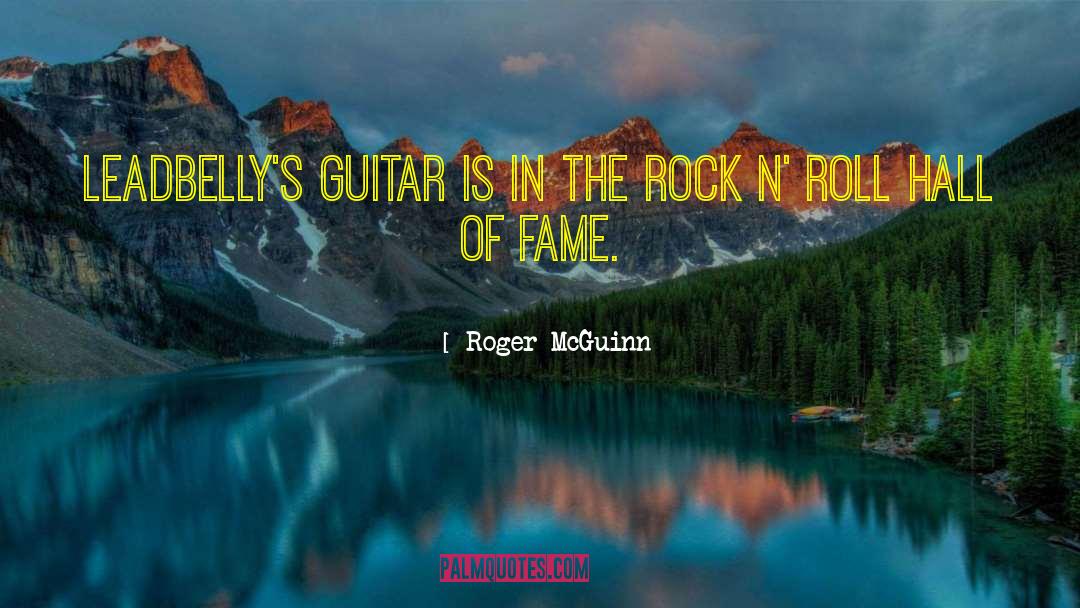 Roger McGuinn Quotes: Leadbelly's guitar is in the