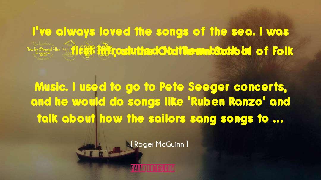 Roger McGuinn Quotes: I've always loved the songs