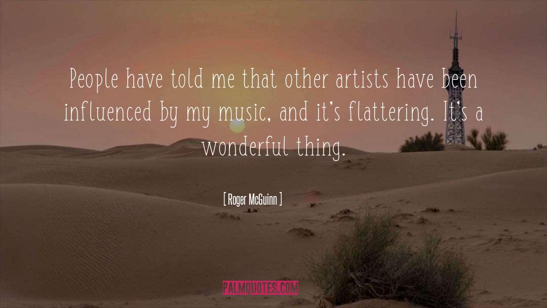 Roger McGuinn Quotes: People have told me that