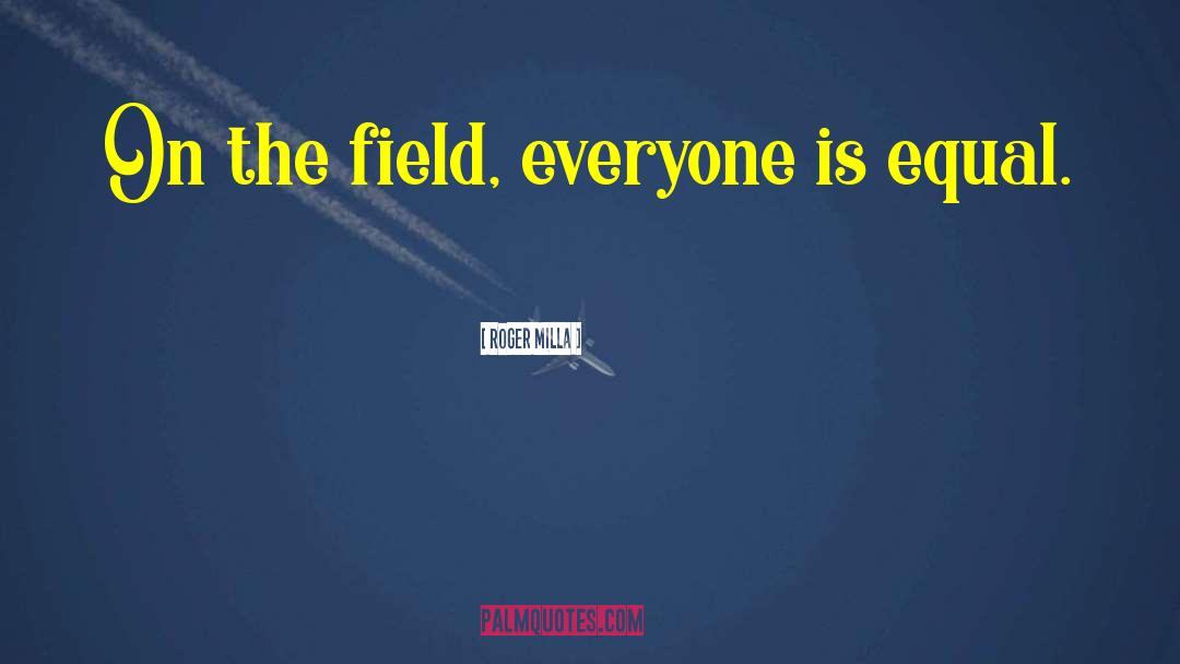 Roger Milla Quotes: On the field, everyone is