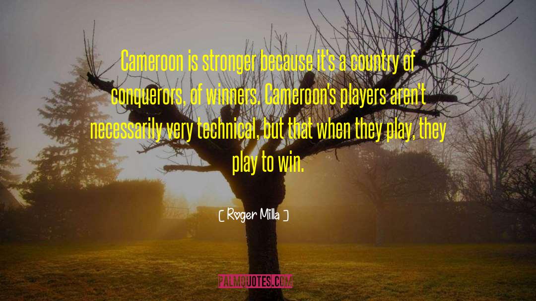 Roger Milla Quotes: Cameroon is stronger because it's