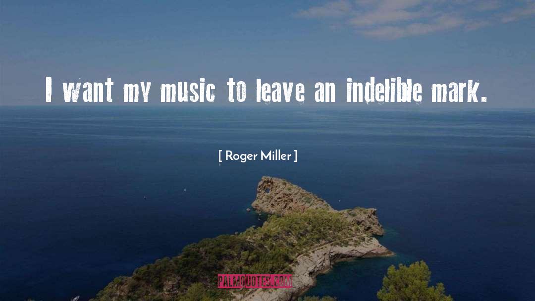 Roger Miller Quotes: I want my music to