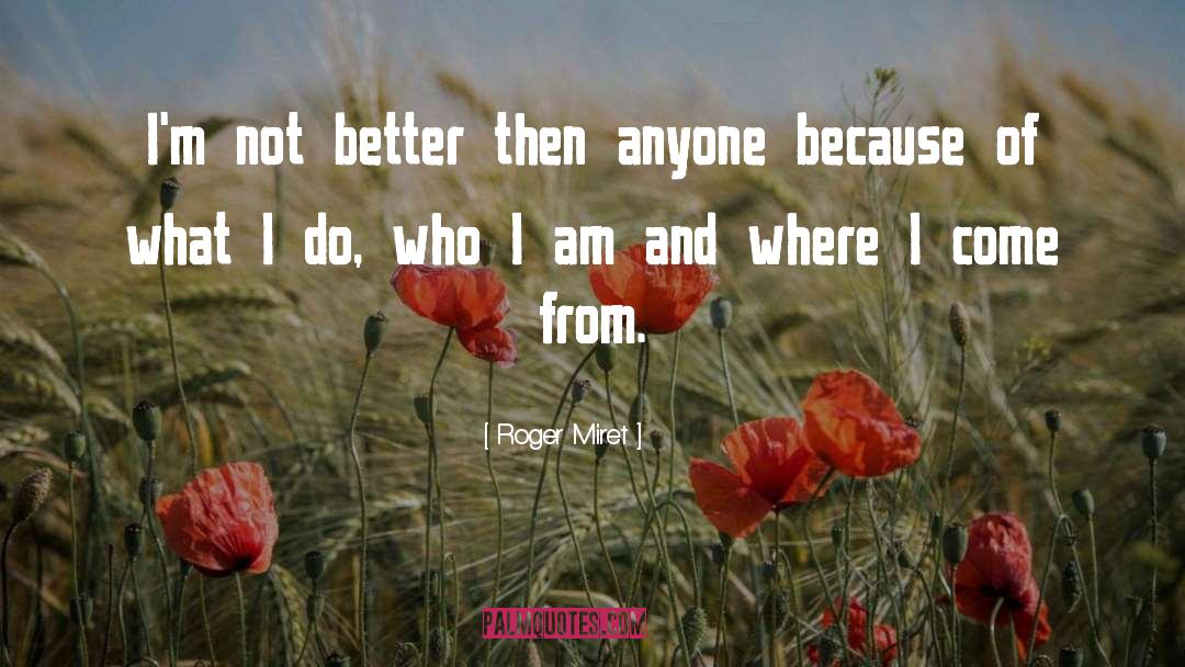 Roger Miret Quotes: I'm not better then anyone