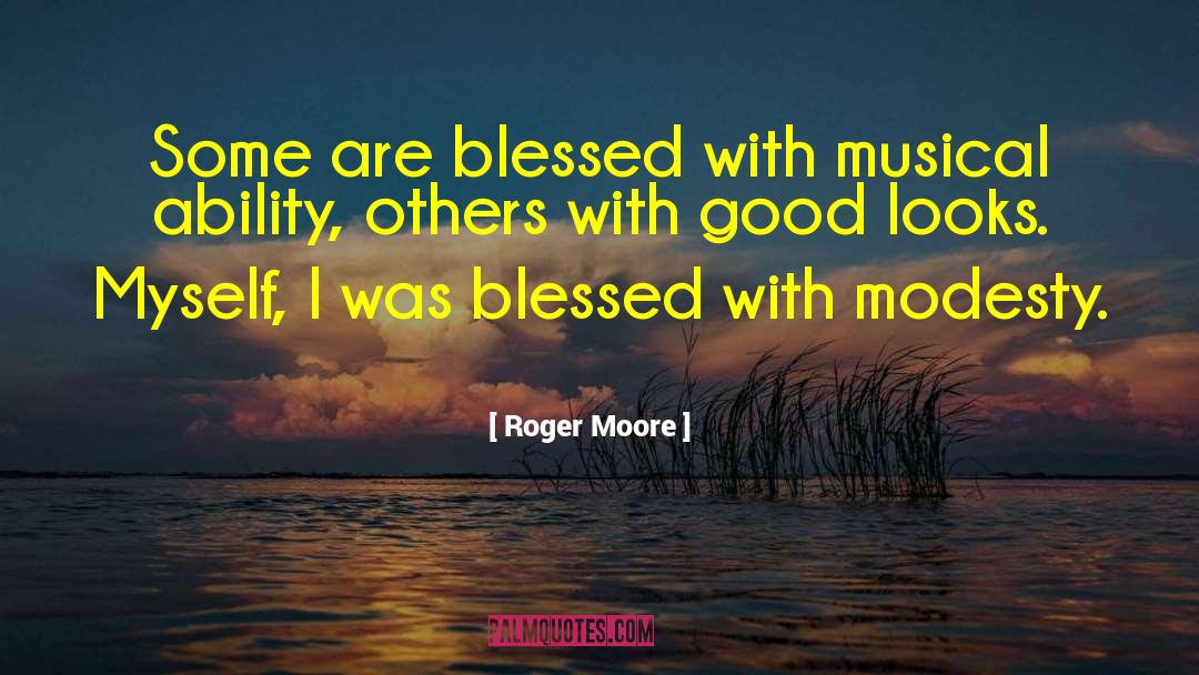 Roger Moore Quotes: Some are blessed with musical