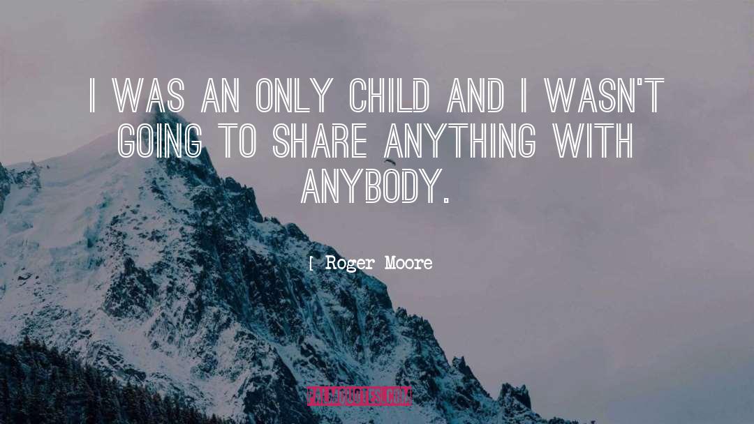 Roger Moore Quotes: I was an only child