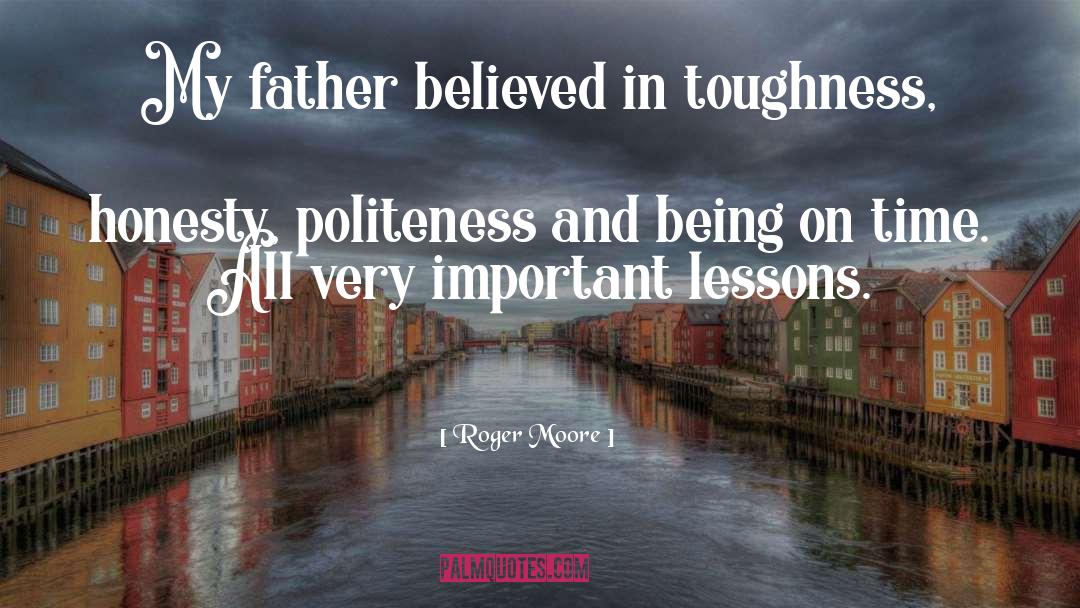 Roger Moore Quotes: My father believed in toughness,