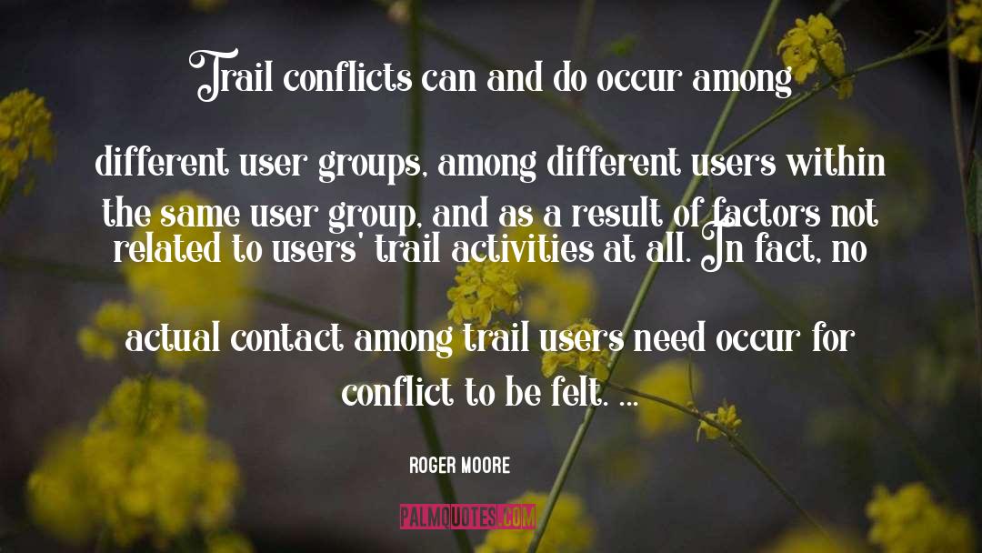 Roger Moore Quotes: Trail conflicts can and do