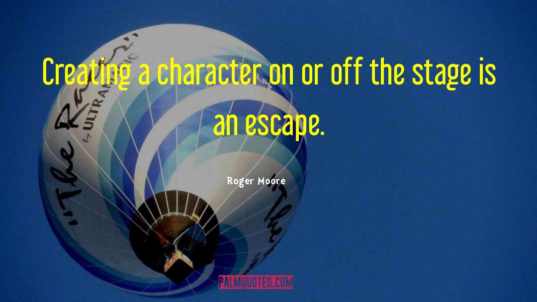 Roger Moore Quotes: Creating a character on or