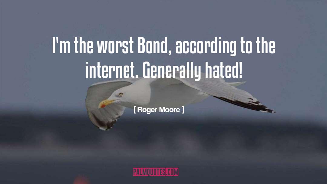 Roger Moore Quotes: I'm the worst Bond, according