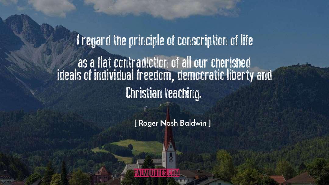 Roger Nash Baldwin Quotes: I regard the principle of