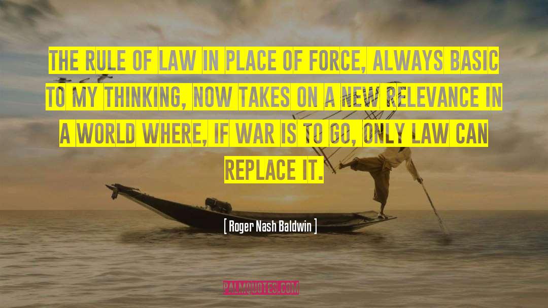 Roger Nash Baldwin Quotes: The rule of law in