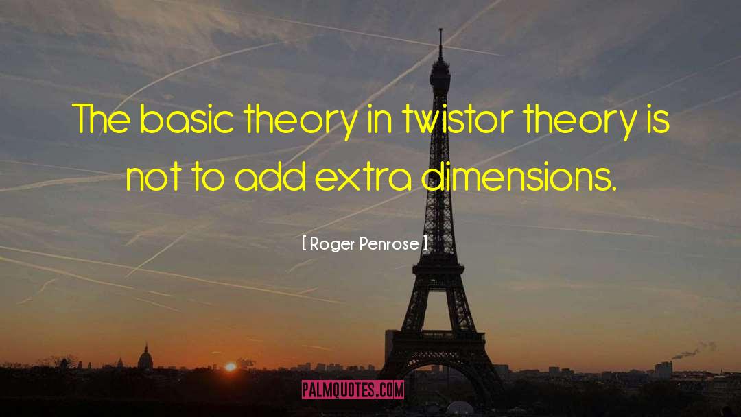 Roger Penrose Quotes: The basic theory in twistor