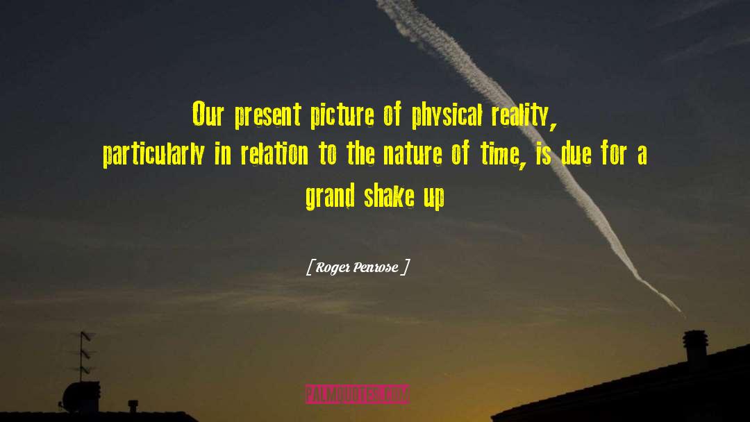 Roger Penrose Quotes: Our present picture of physical