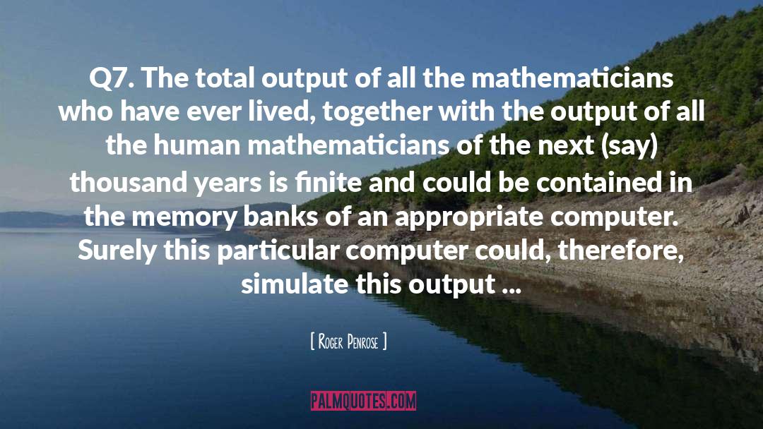 Roger Penrose Quotes: Q7. The total output of