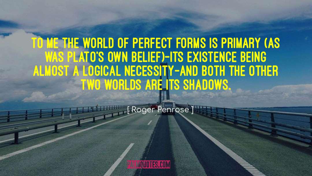 Roger Penrose Quotes: To me the world of