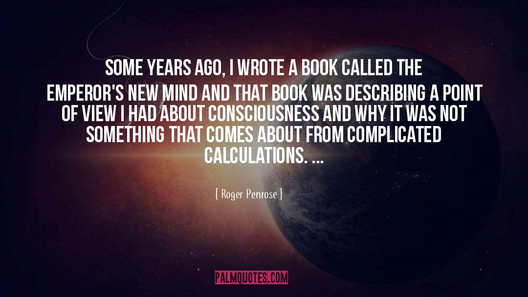 Roger Penrose Quotes: Some years ago, I wrote