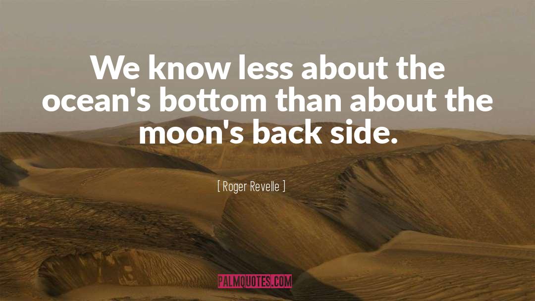 Roger Revelle Quotes: We know less about the