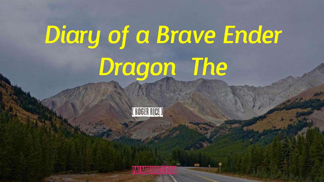 Roger Rice Quotes: Diary of a Brave Ender