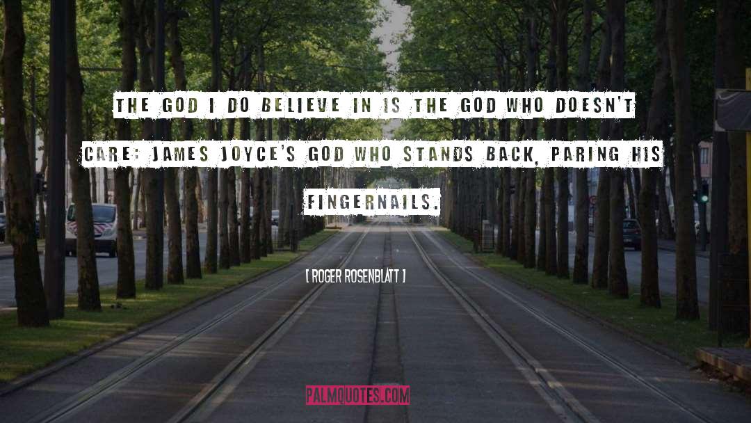 Roger Rosenblatt Quotes: The God I do believe