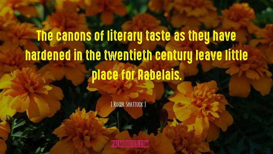 Roger Shattuck Quotes: The canons of literary taste