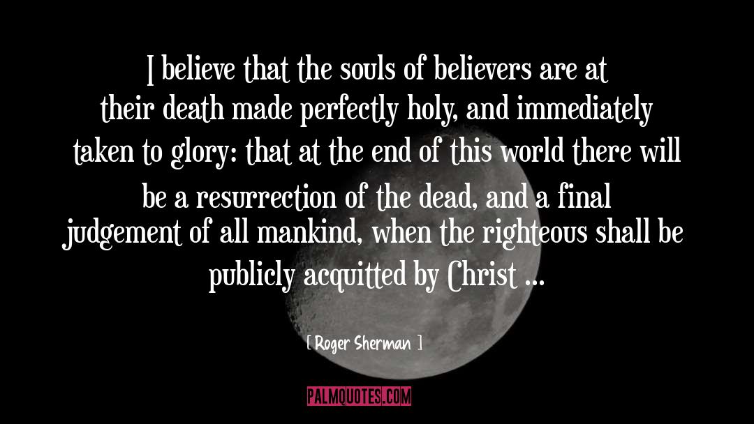 Roger Sherman Quotes: I believe that the souls