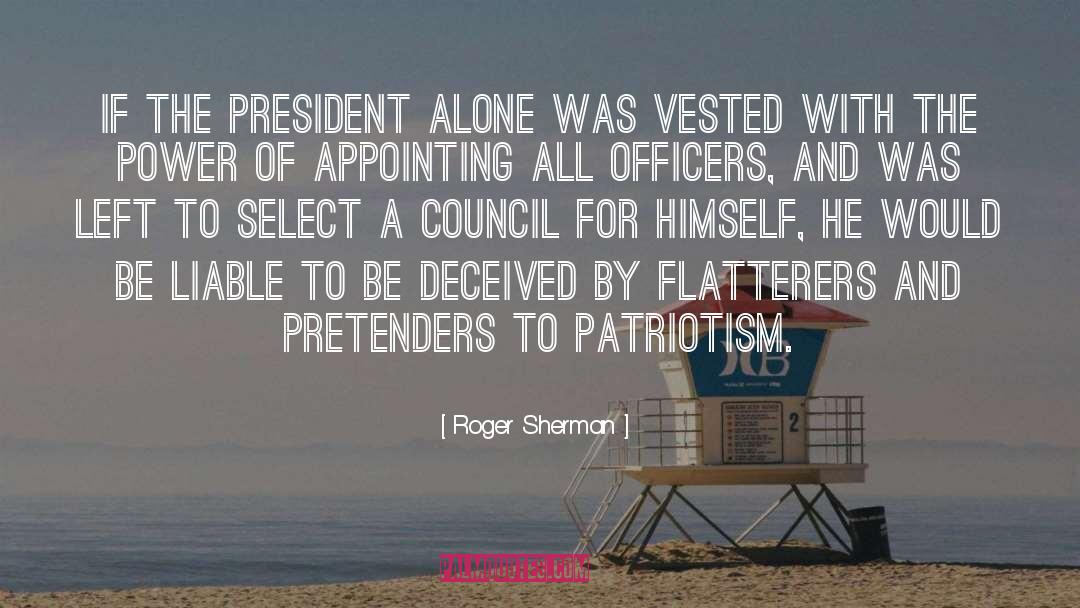 Roger Sherman Quotes: If the president alone was