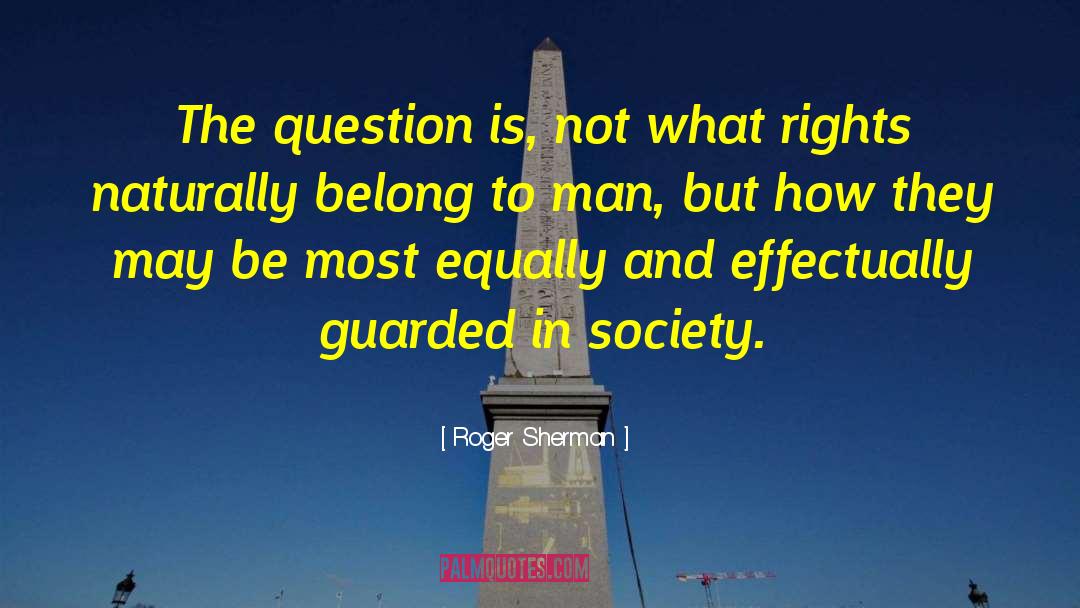 Roger Sherman Quotes: The question is, not what
