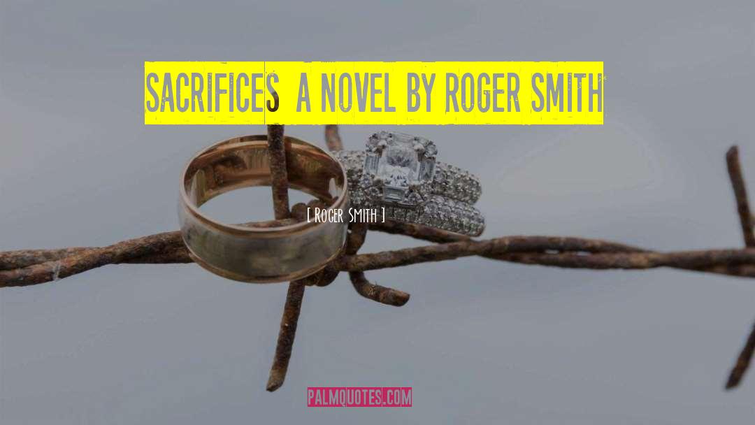 Roger Smith Quotes: Sacrifices A novel by Roger