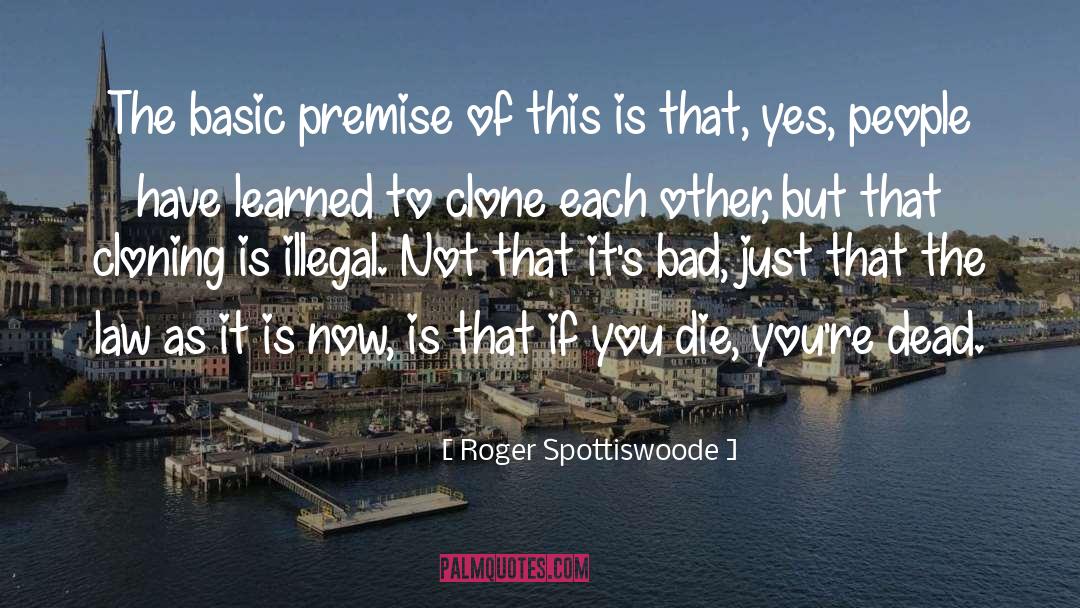 Roger Spottiswoode Quotes: The basic premise of this