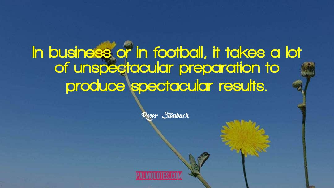 Roger Staubach Quotes: In business or in football,