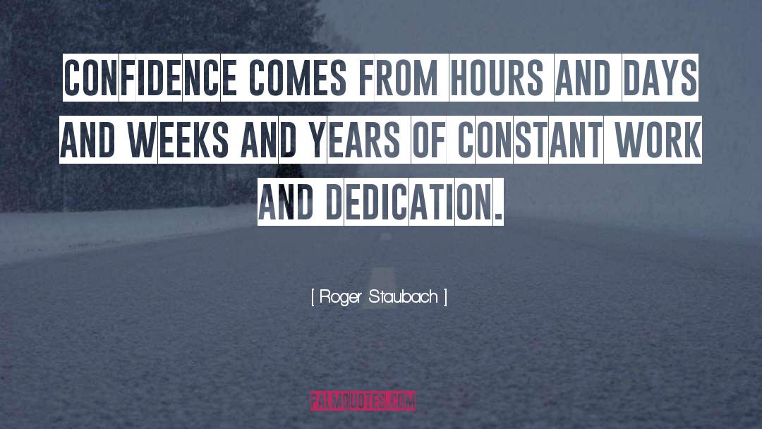 Roger Staubach Quotes: Confidence comes from hours and